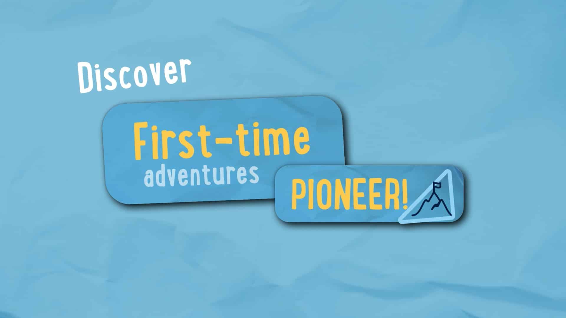 Blue graphic with the words "Discover First-time multi-activity adventures" and a badge reading "PIONEER!" with a mountain icon.